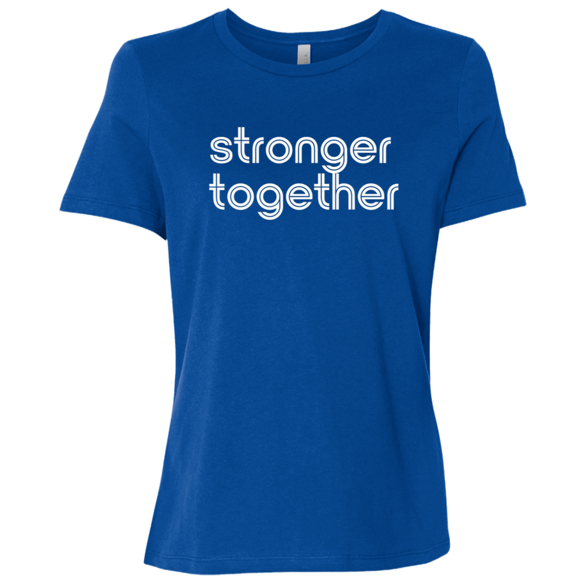 "Stronger together." Womens Relaxed T-shirt | BetterSaid.co