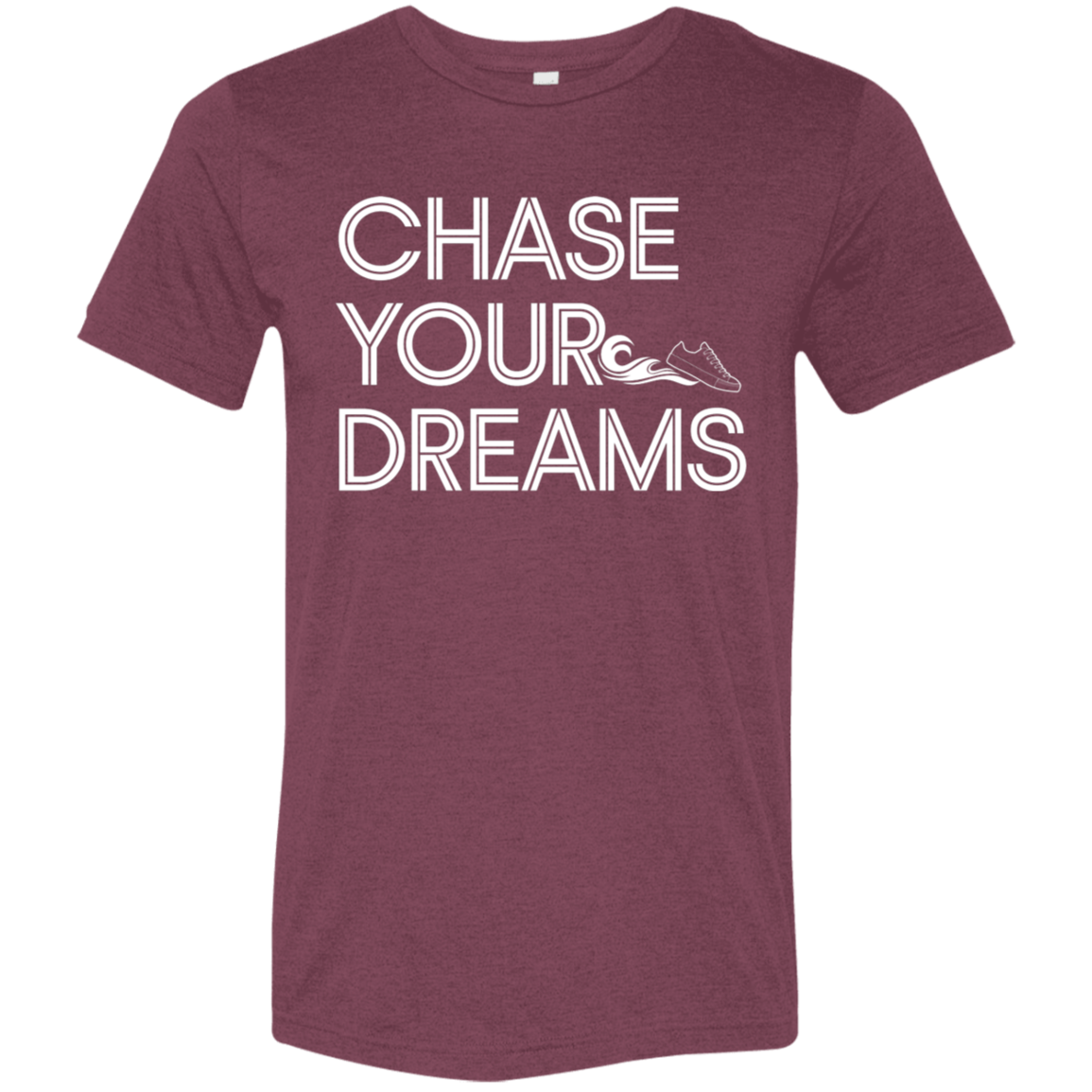 "Chase Your Dreams" Tri-blend T-shirt | BetterSaid.co