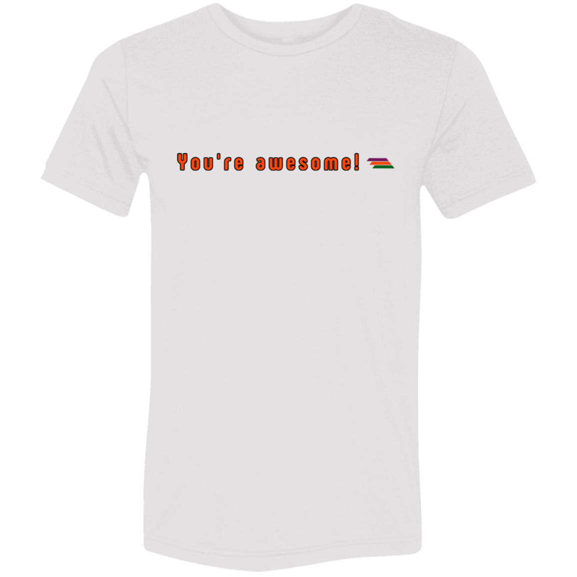 "You're awesome" Tri-blend T-shirt | BetterSaid.co