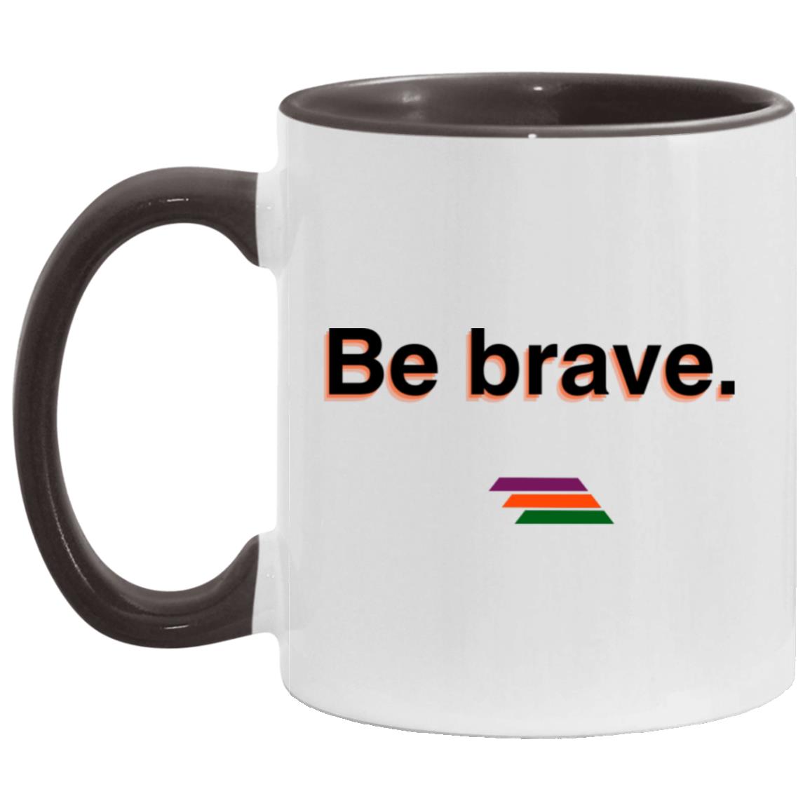 "Be brave." Coffee Cups | BetterSaid.co