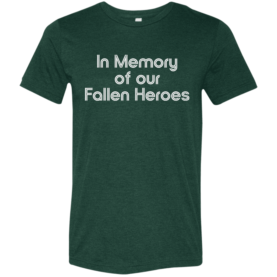 "In Memory of Our Fallen Heroes" Tri-blend T-shirt (white font) | BetterSaid.co