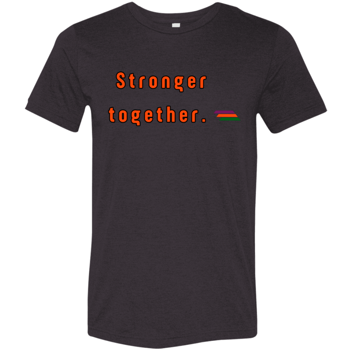 "Stronger together." Tri-blend T-shirt | BetterSaid.co