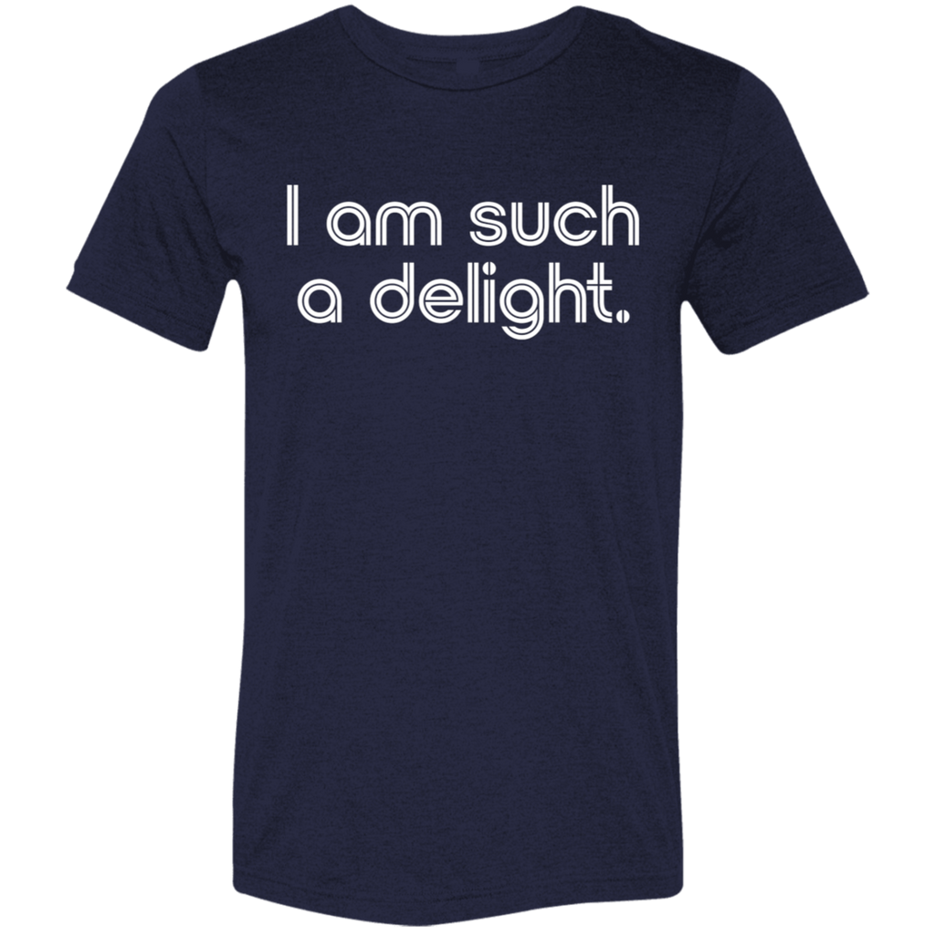 "I'm such a delight" Tri-blend T-shirt | BetterSaid.co