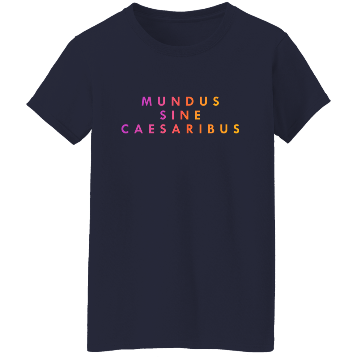 "Mundus Sine Caesaribus" Womens T-shirt | BetterSaid.co