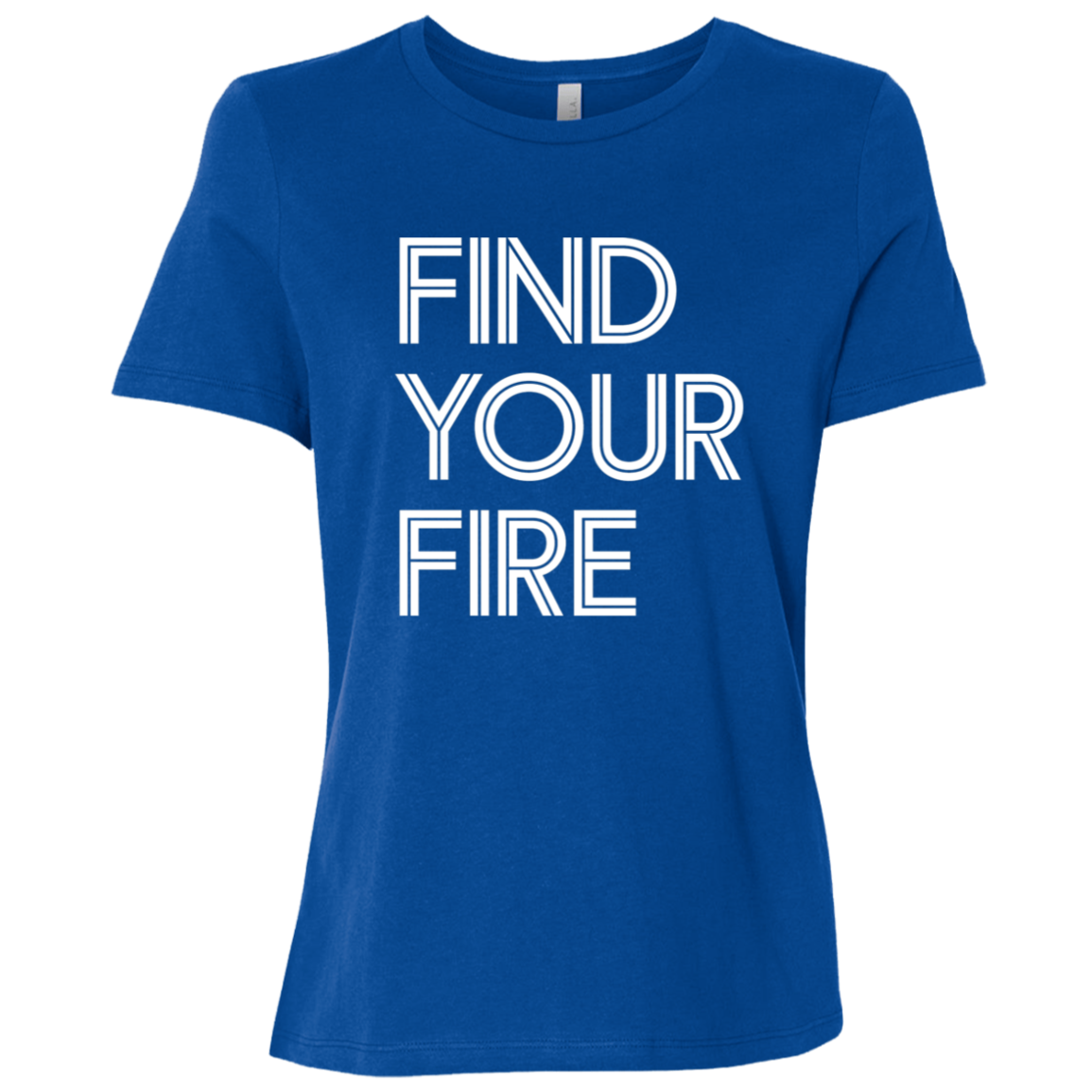 "Find Your Fire" Womens Relaxed T-shirt | BetterSaid.co