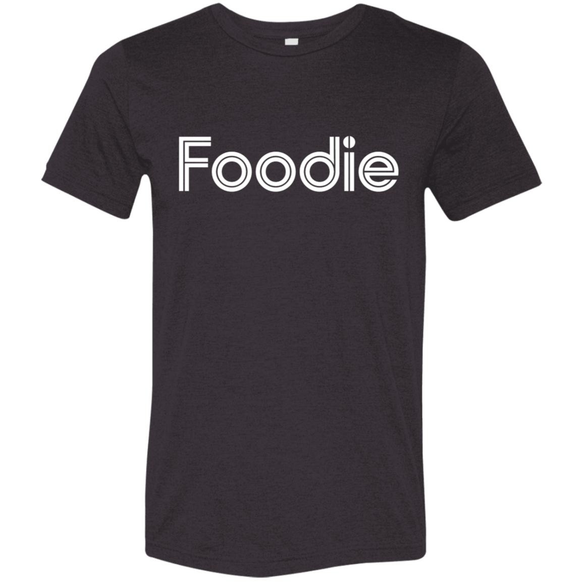 "Foodie." Tri-blend T-shirt | BetterSaid.co