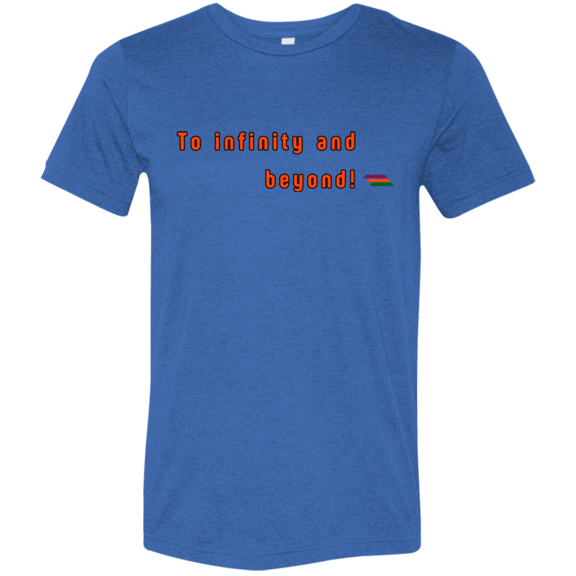 "To infinity and beyond" Tri-blend T-shirt | BetterSaid.co