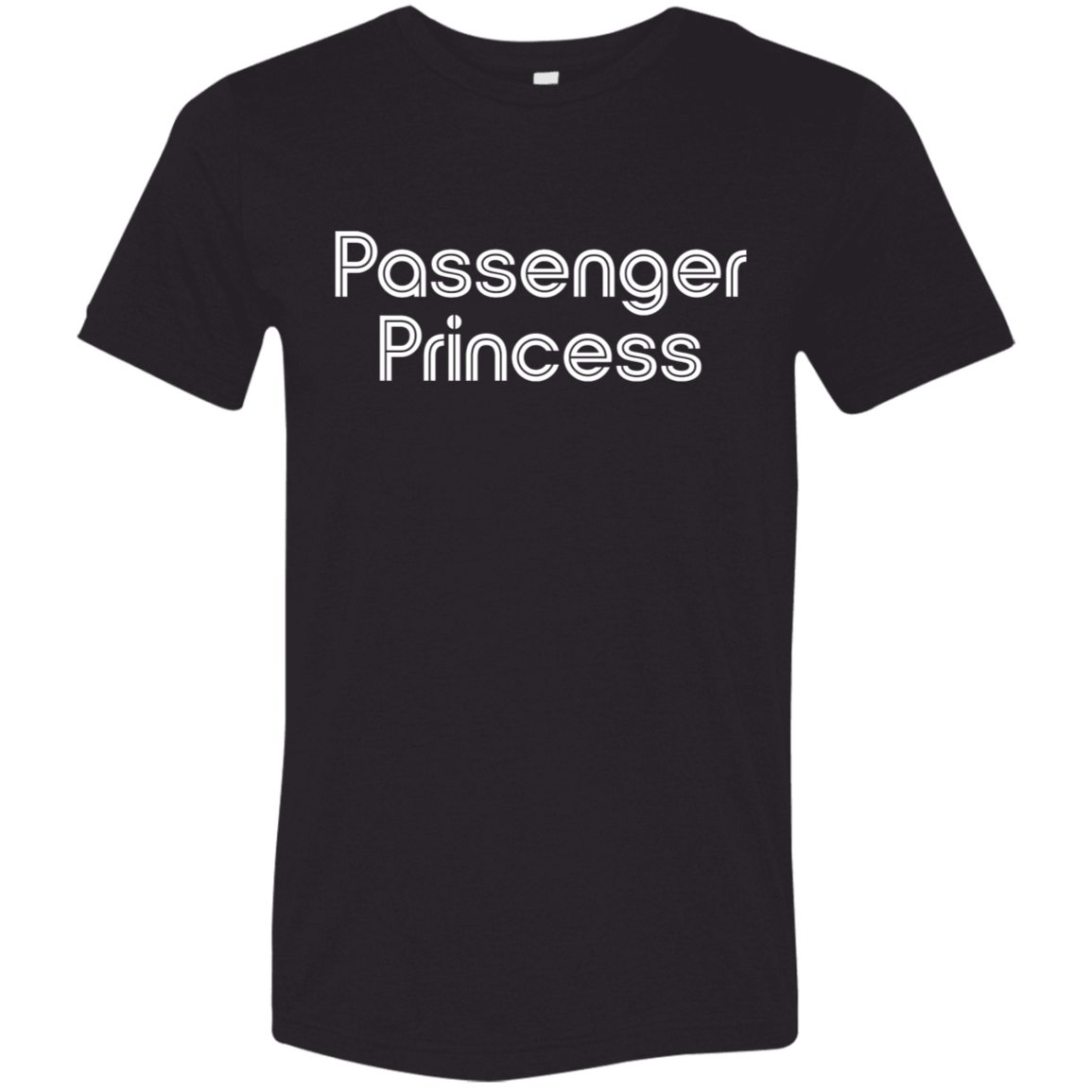 "Passenger Princess" Tri-blend T-shirt | BetterSaid.co