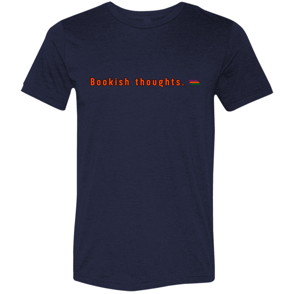"Bookish thoughts." Tri-blend T-shirt | BetterSaid.co