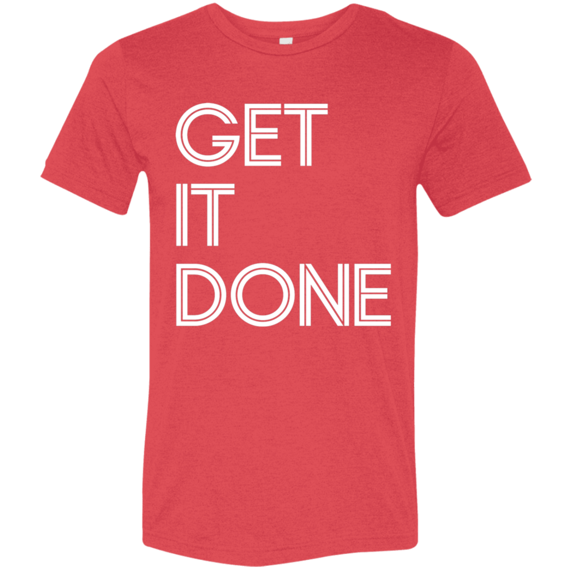 "Get It Done" Tri-blend T-shirt (white font) | BetterSaid.co