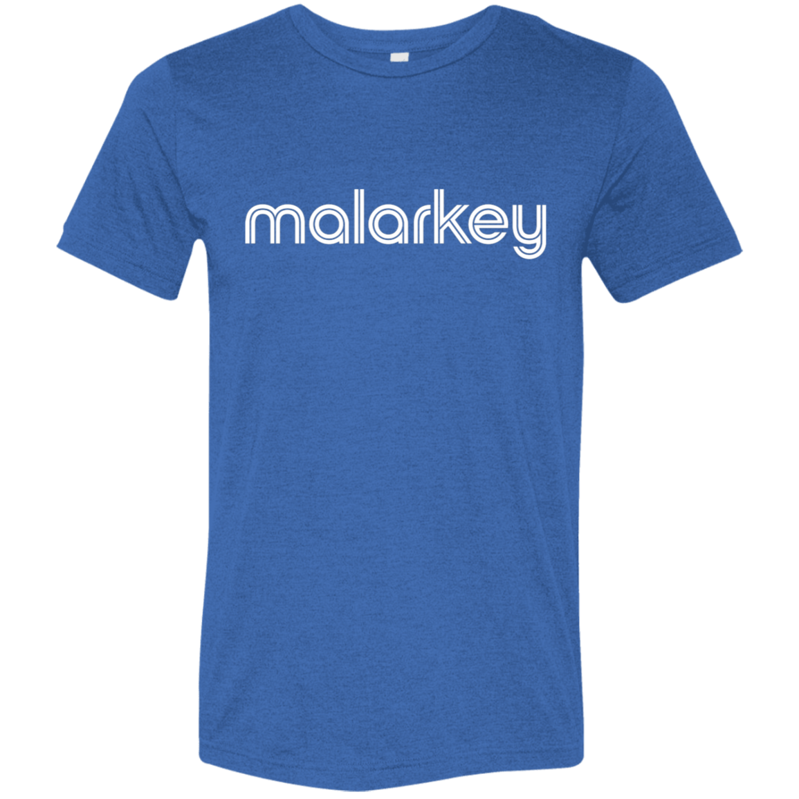 "Malarkey." Tri-blend T-shirt | BetterSaid.co