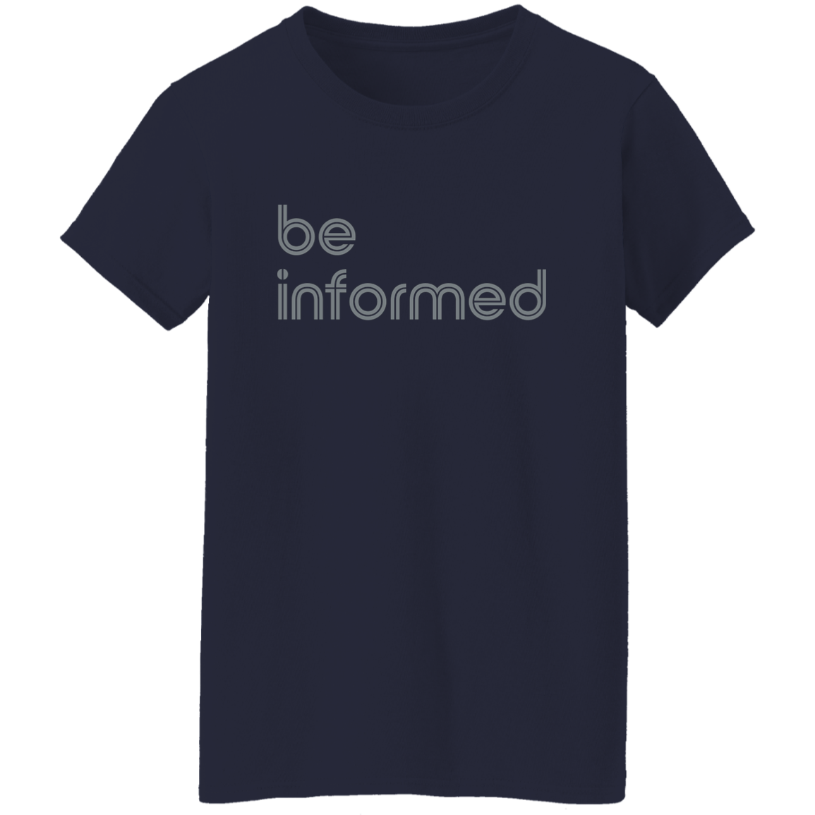 "Be informed" Womens T-shirt | BetterSaid.co