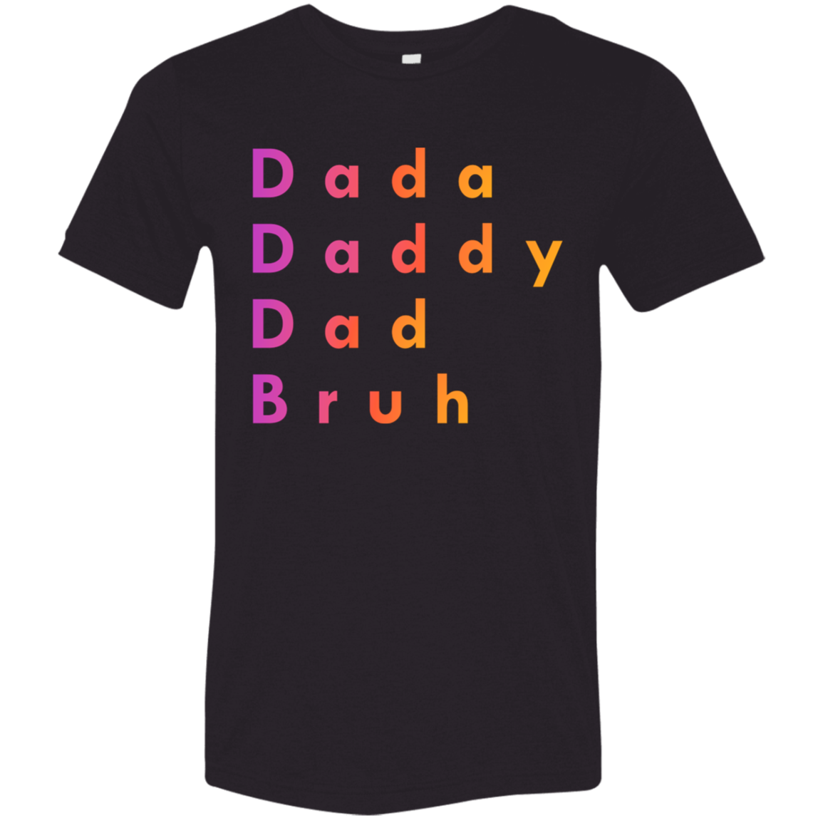 "Dada, Daddy, Dad, Bruh" Tri-blend T-shirt