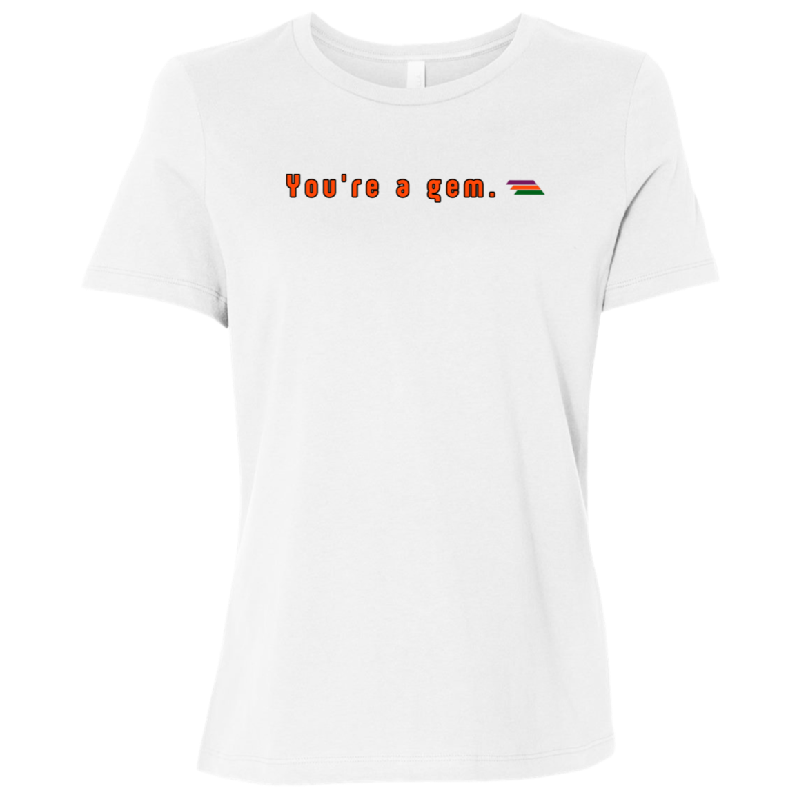 "You're a gem." Womens Relaxed T-shirt | BetterSaid.co
