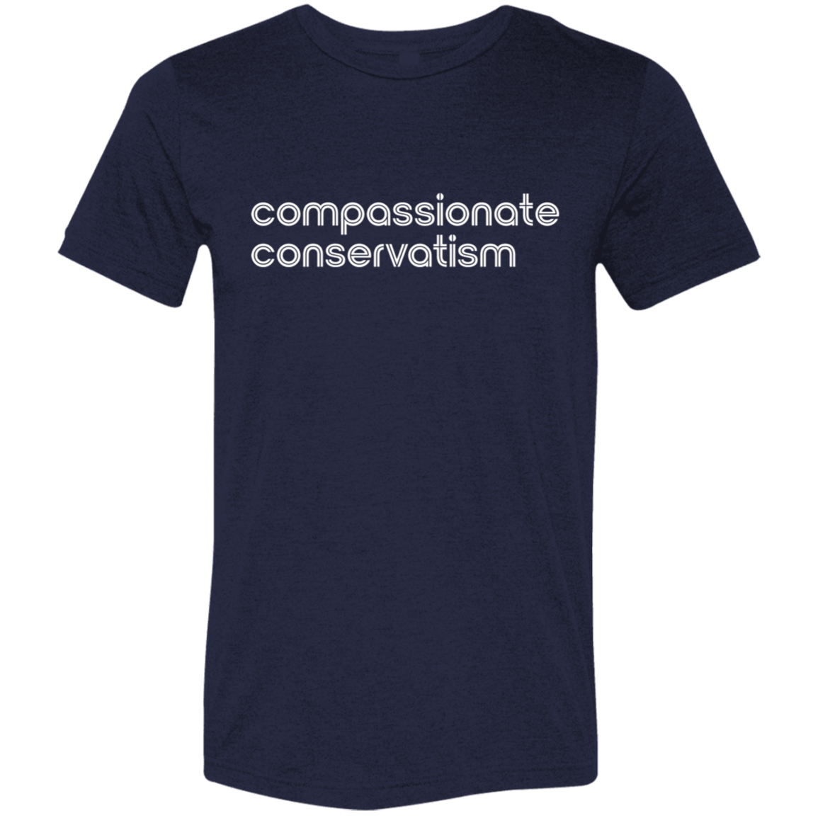 "Compassionate conservatism." Tri-blend T-shirt | BetterSaid.co