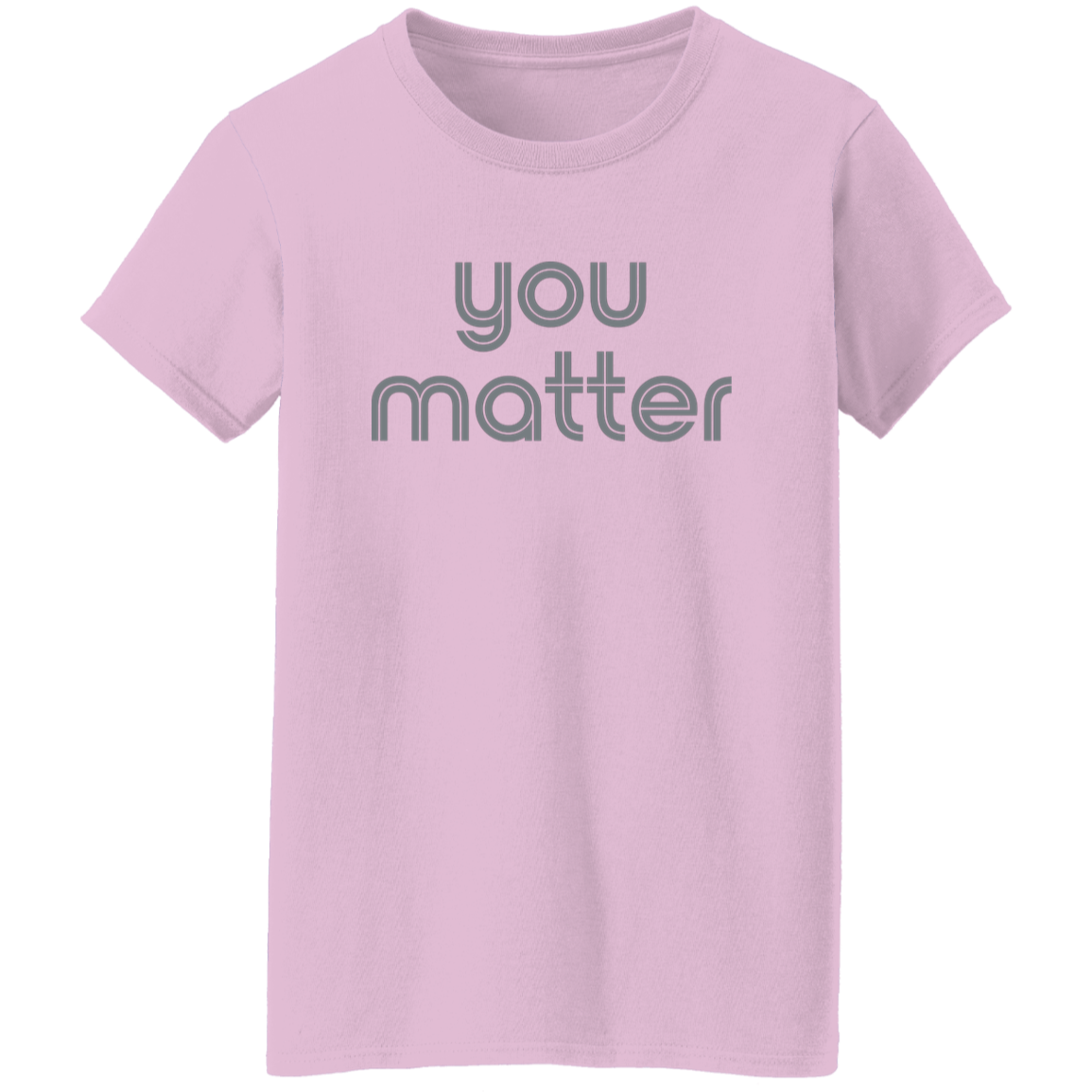 "You matter." Womens T-shirt | BetterSaid.co