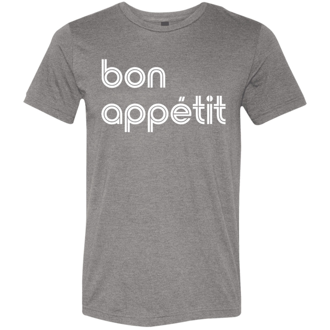 "Bon appetit." Tri-blend T-shirt | BetterSaid.co