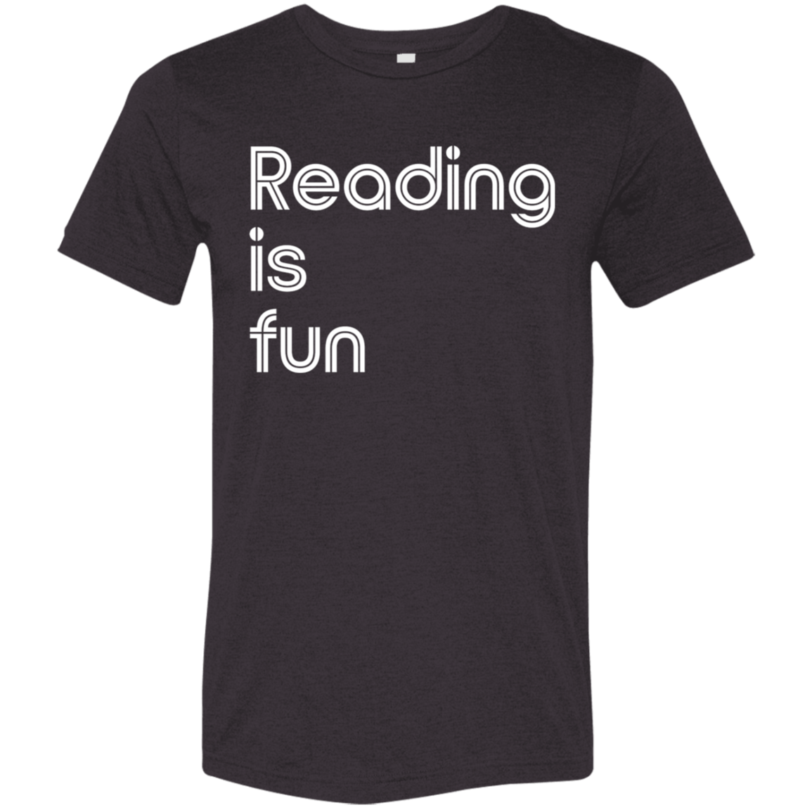 "Reading Is Fun" Tri-blend T-shirt (white font) | BetterSaid.co