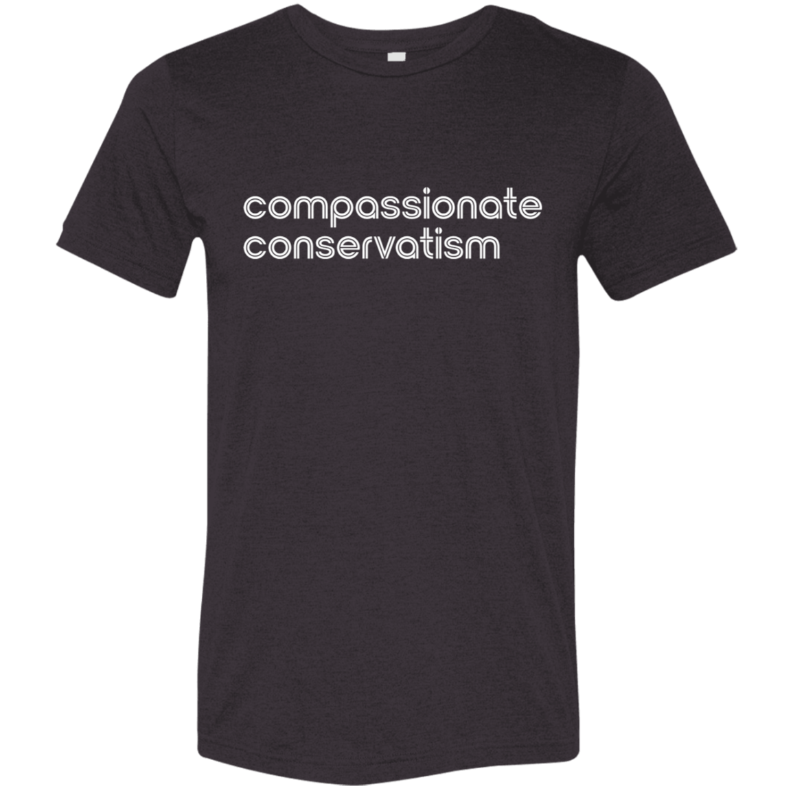 "Compassionate conservatism." Tri-blend T-shirt | BetterSaid.co