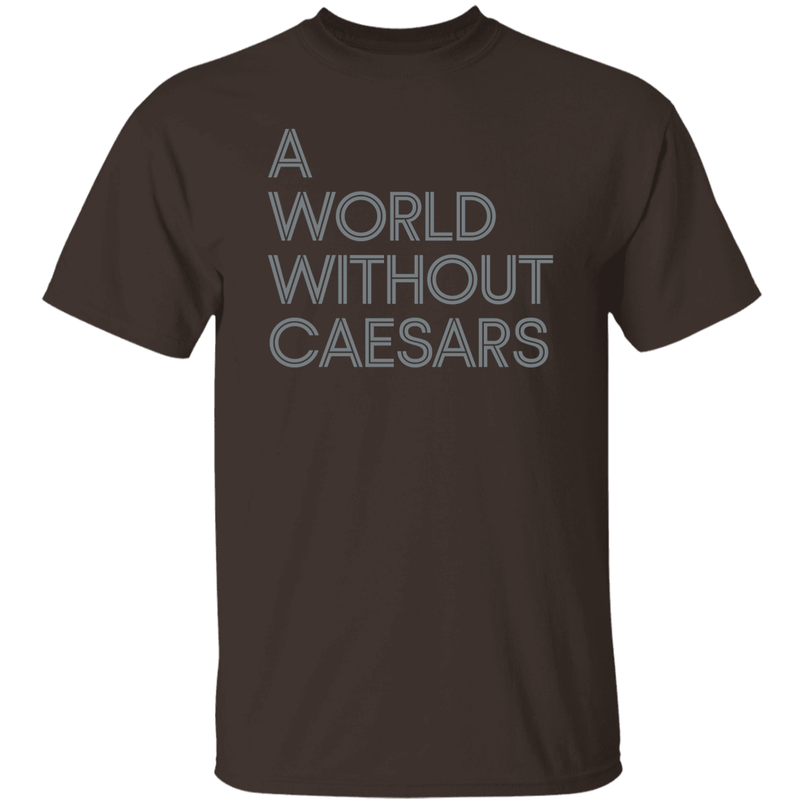 "A World Without Caesars" Mens T-shirt | BetterSaid.co