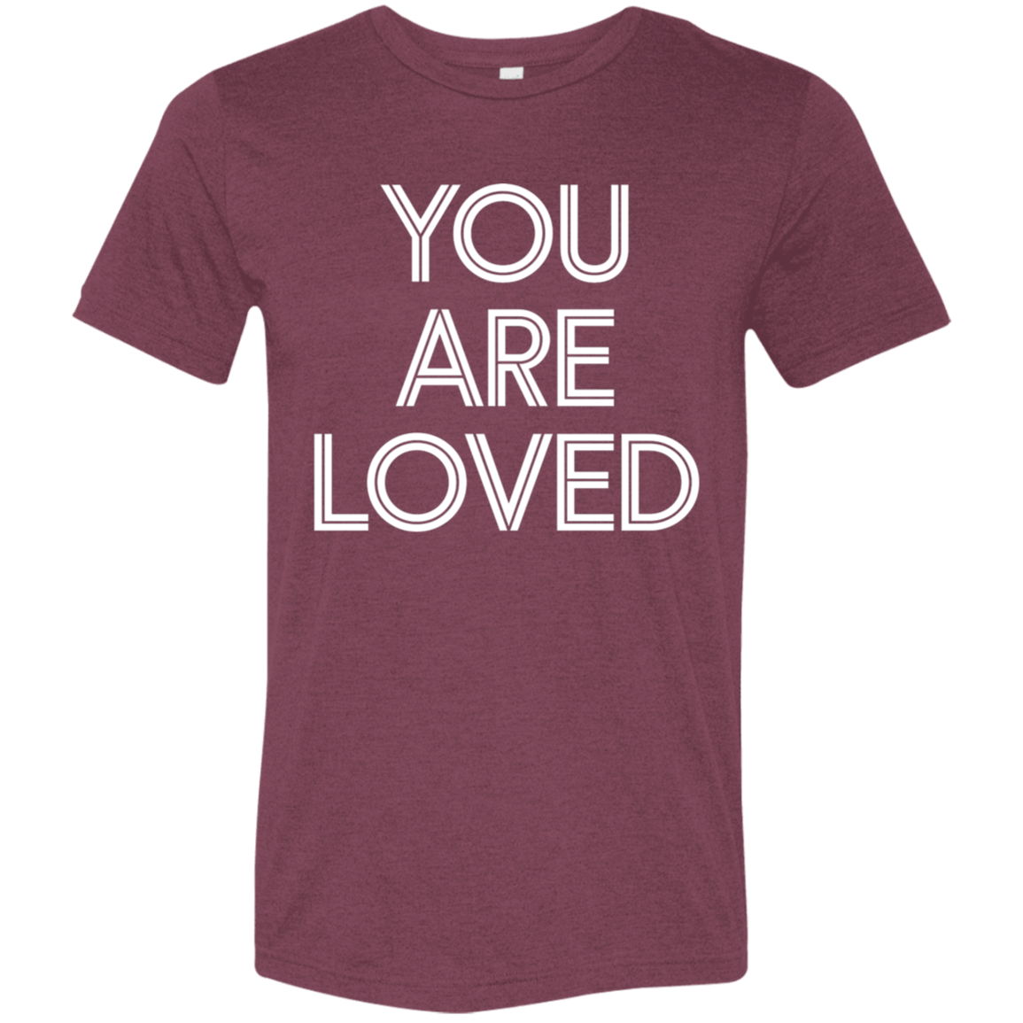 "You are loved." Tri-blend T-shirt | BetterSaid.co