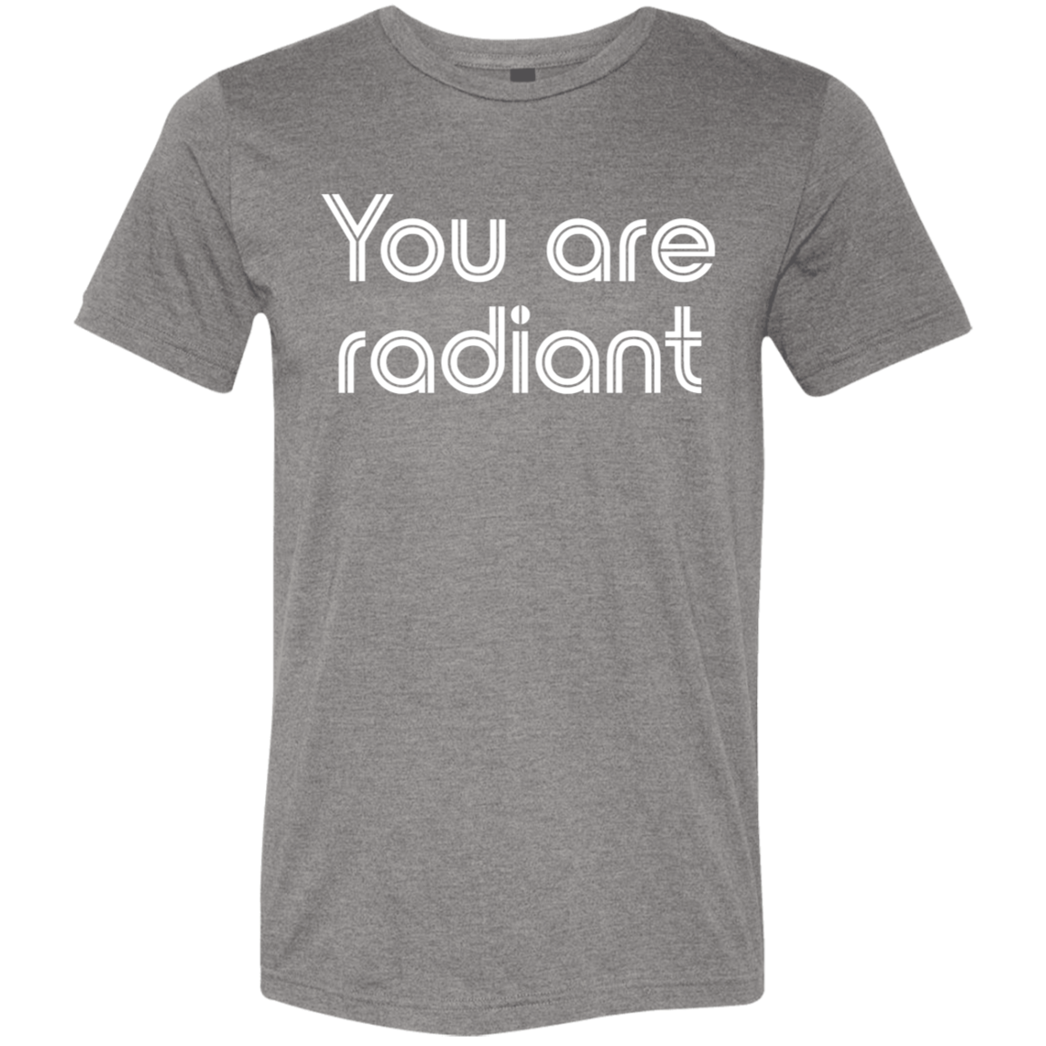 "You're Radiant" Tri-blend T-shirt | BetterSaid.co