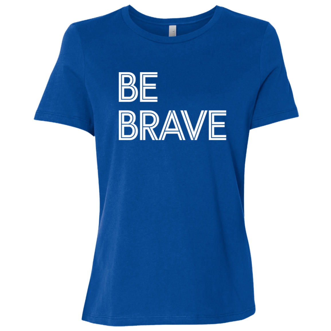 "Be Brave" Womens Relaxed T-shirt | BetterSaid.co