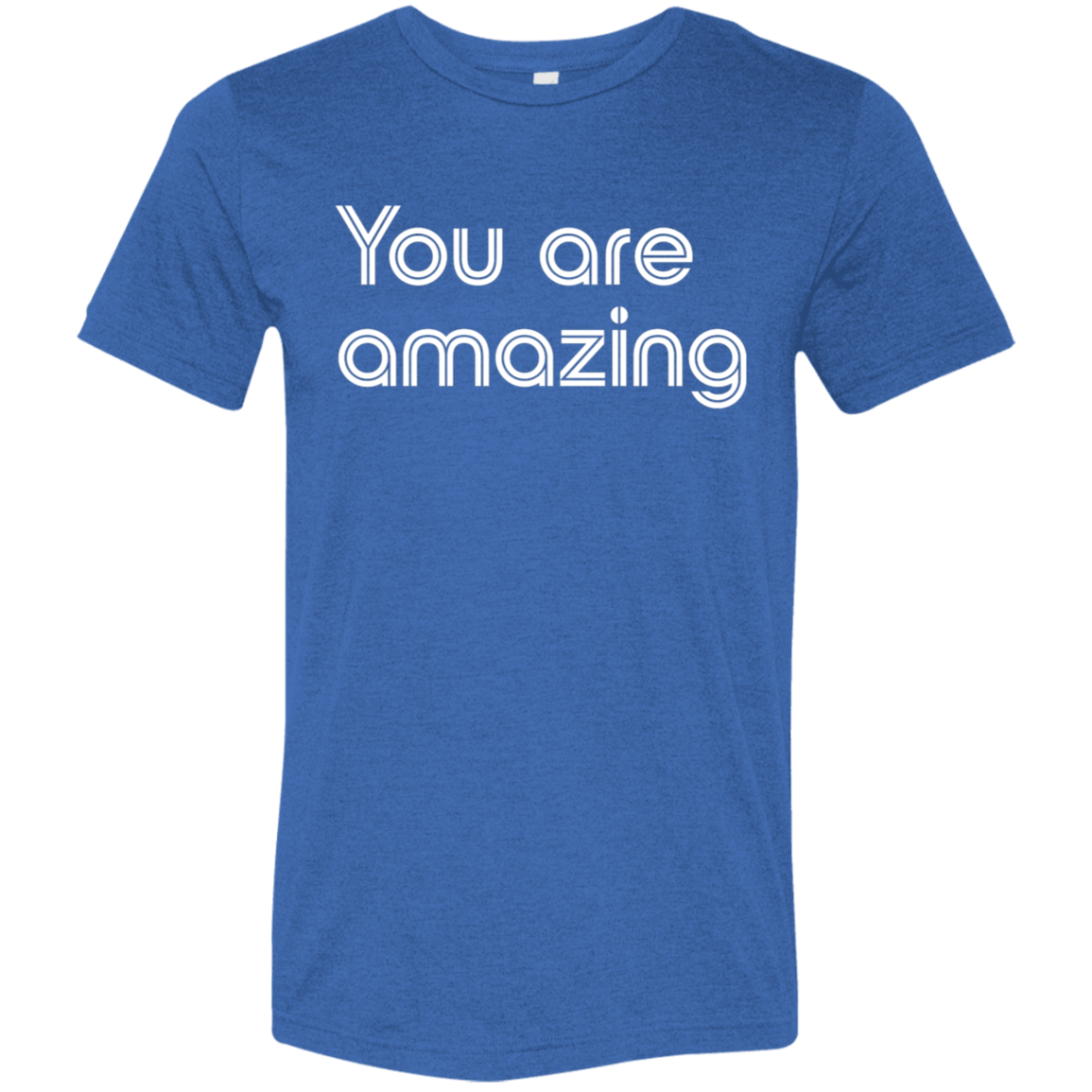 "You're Amazing" Tri-blend T-shirt | BetterSaid.co