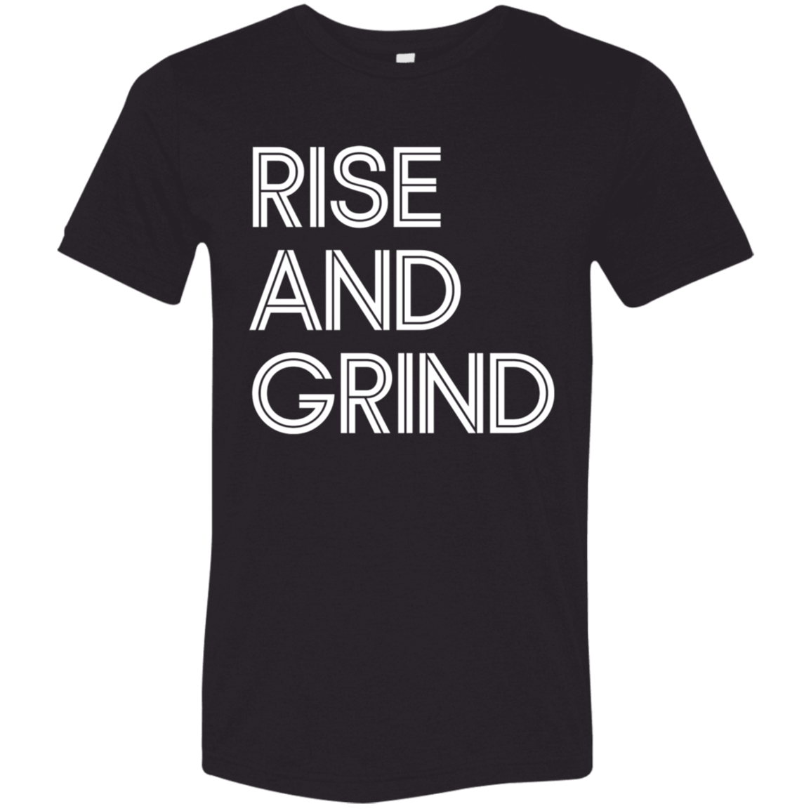 "Rise And Grind" Tri-blend T-shirt (white font) | BetterSaid.co