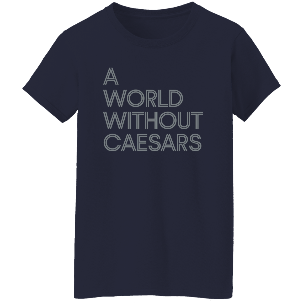 "A World Without Caesars" Womens T-shirt | BetterSaid.co
