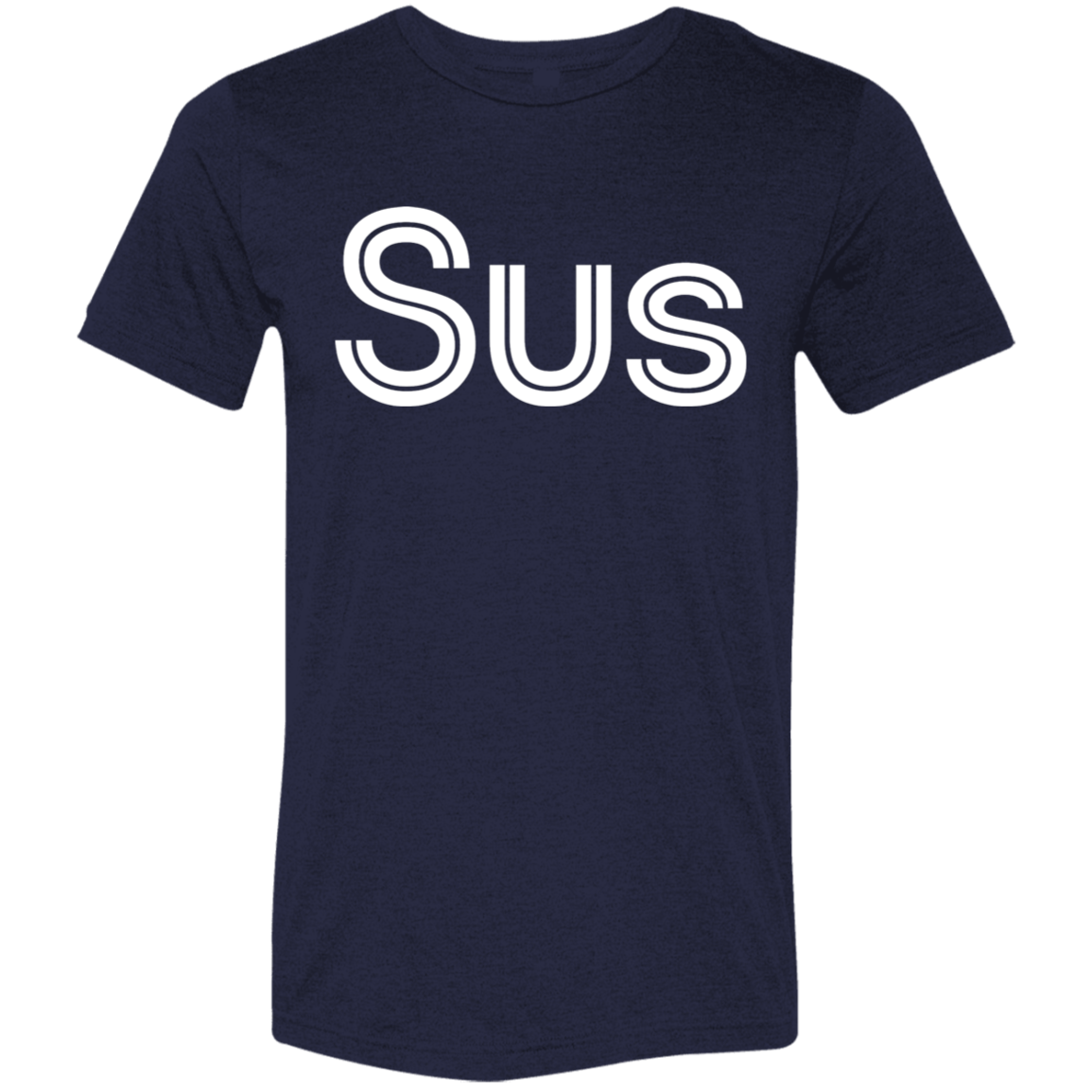 "Sus" Tri-blend T-shirt | BetterSaid.co