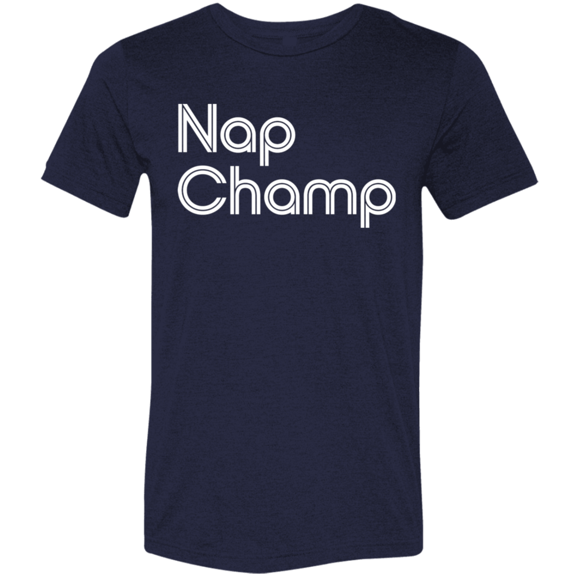 "Nap Champ" Tri-blend T-shirt | BetterSaid.co