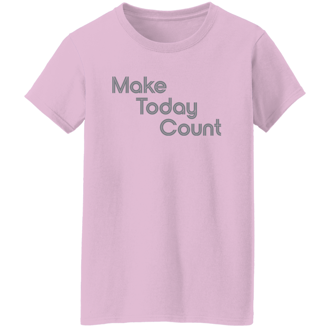 "Make today count." Womens T-shirt | BetterSaid.co
