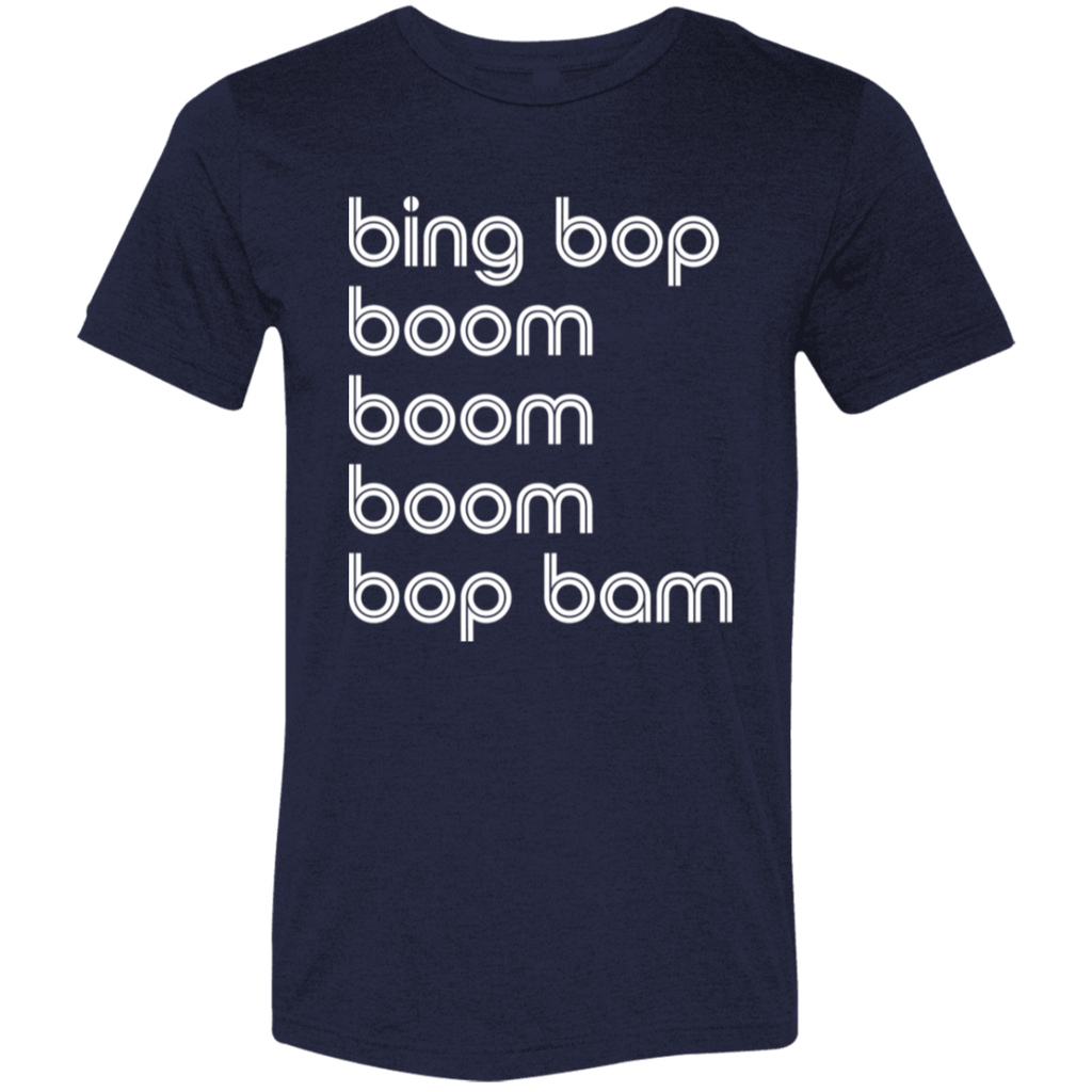 "bing bop boom boom boom bop bam" Tri-blend T-shirt | BetterSaid.co