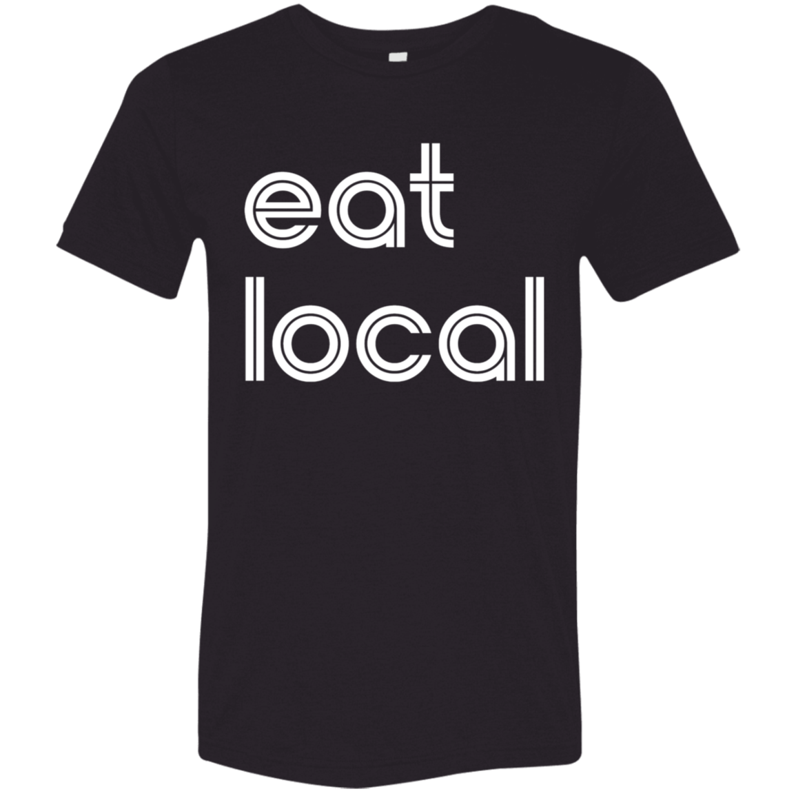 "Eat local." Tri-blend T-shirt | BetterSaid.co
