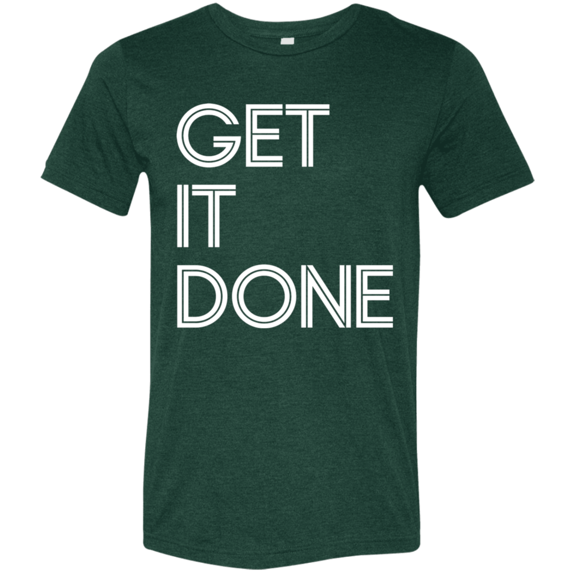 "Get It Done" Tri-blend T-shirt (white font) | BetterSaid.co