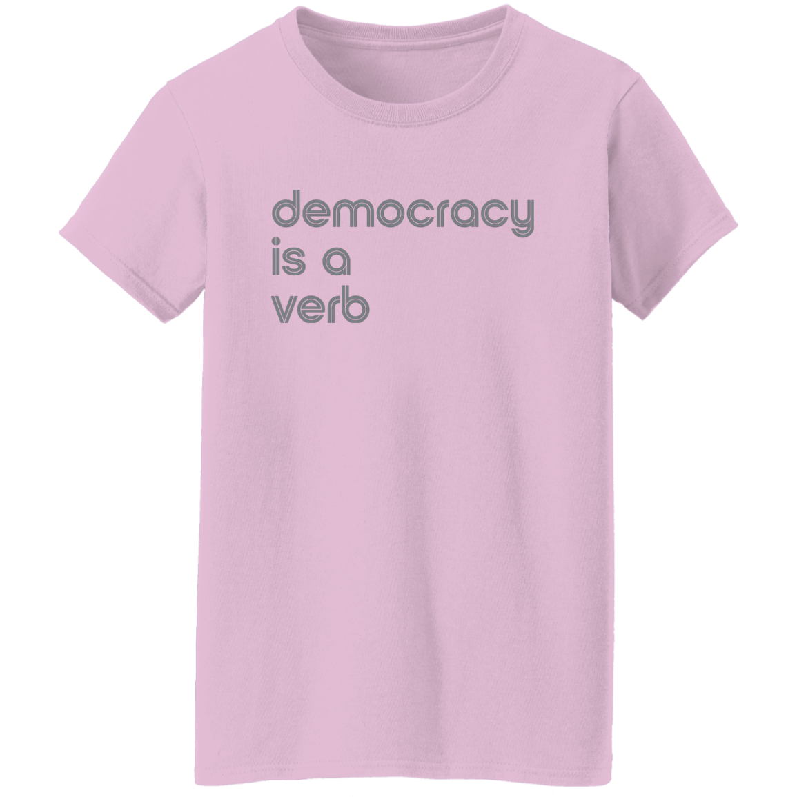 "Democracy is a verb" Womens T-shirt | BetterSaid.co