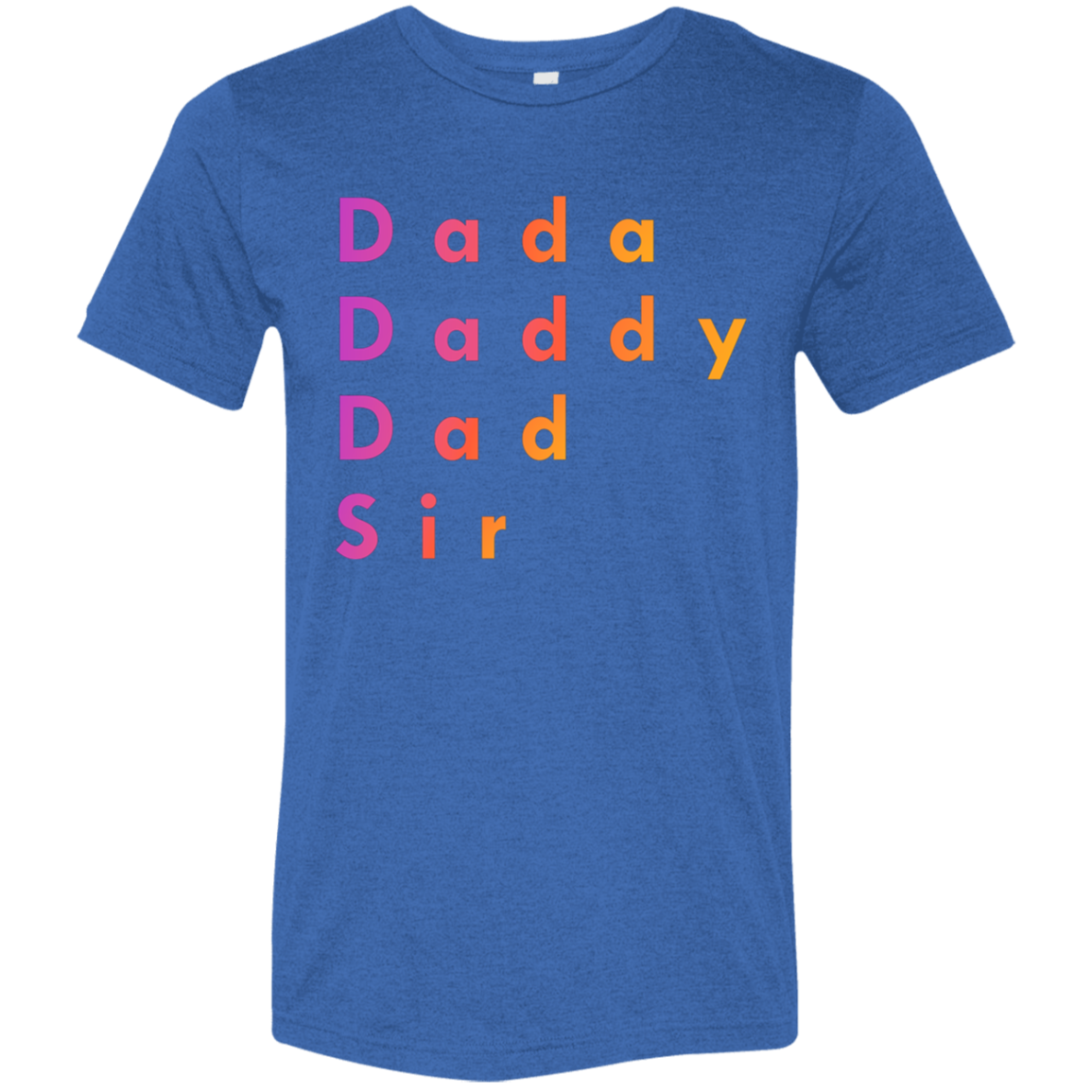 "Dada, Daddy, Dad, Sir" Tri-blend T-shirt
