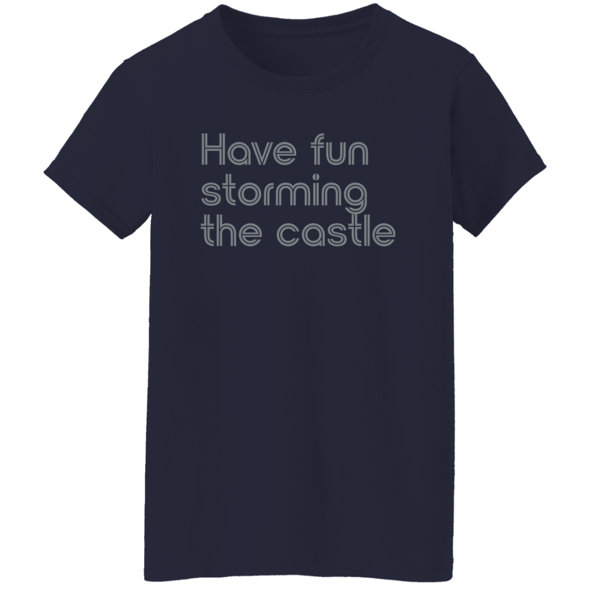 "Have fun storming the castle" Womens T-shirt | BetterSaid.co