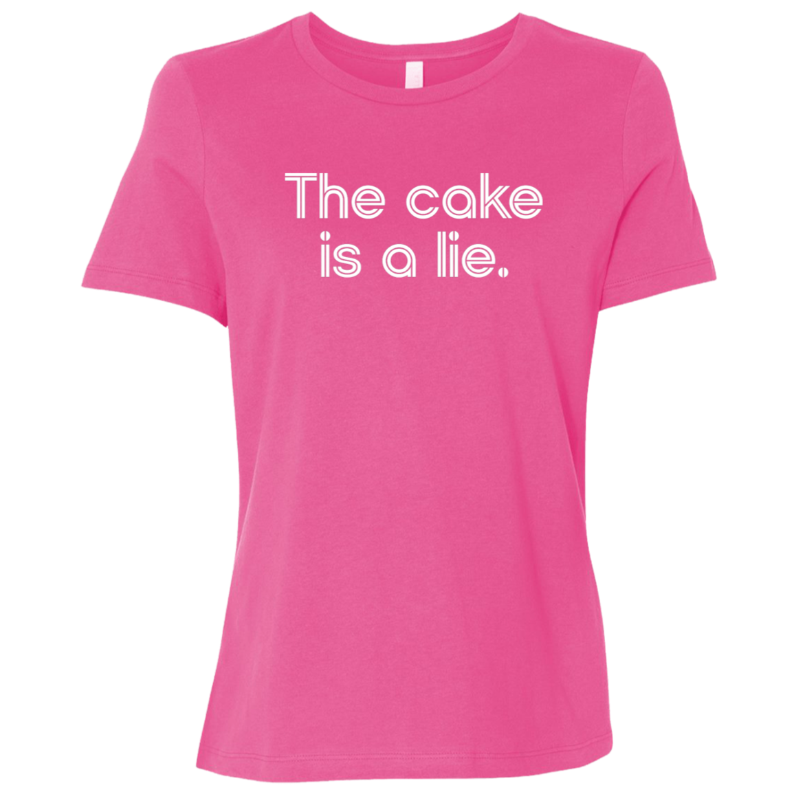 "The cake is a lie" Womens Relaxed T-shirt | BetterSaid.co