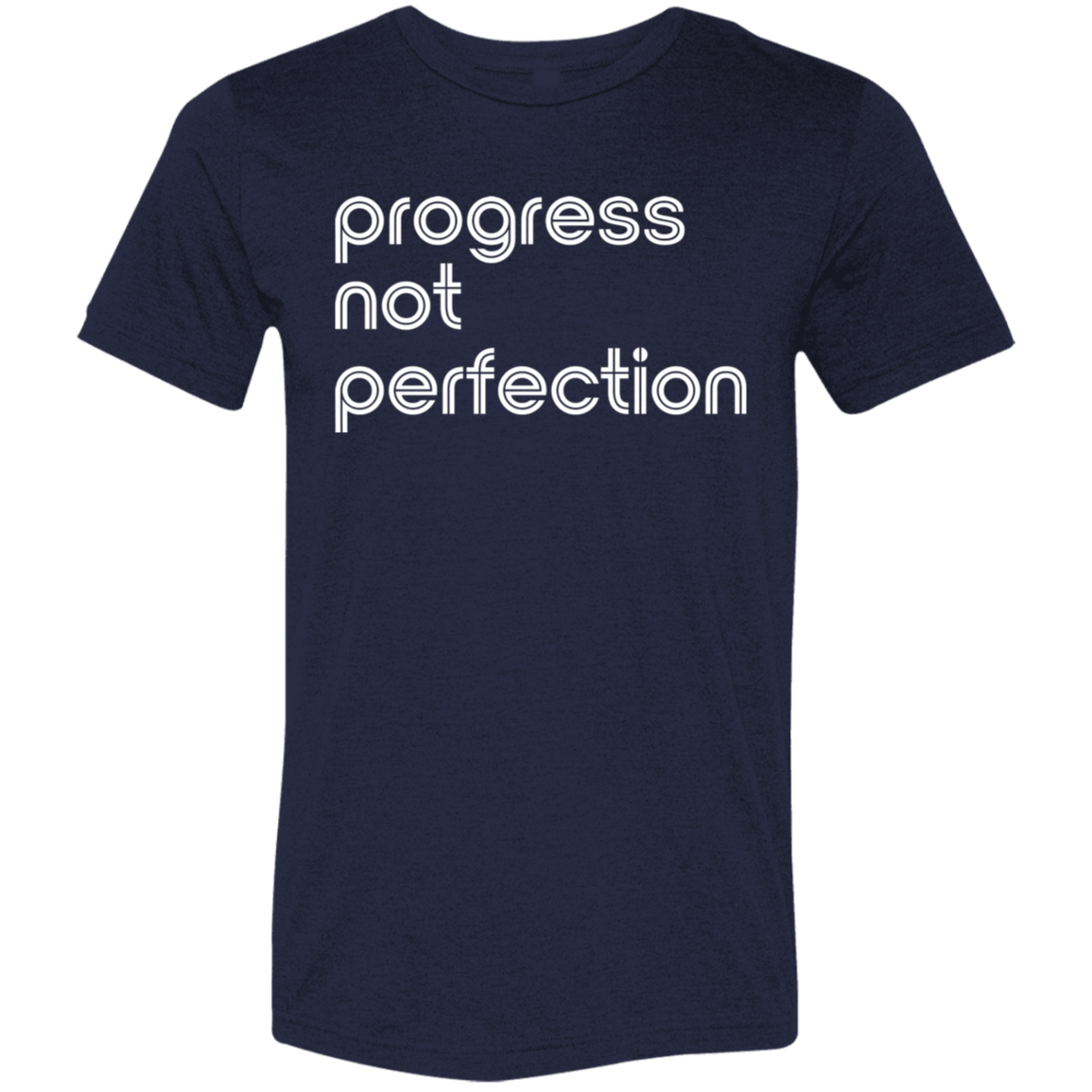 "Progress not perfection." Tri-blend T-shirt | BetterSaid.co