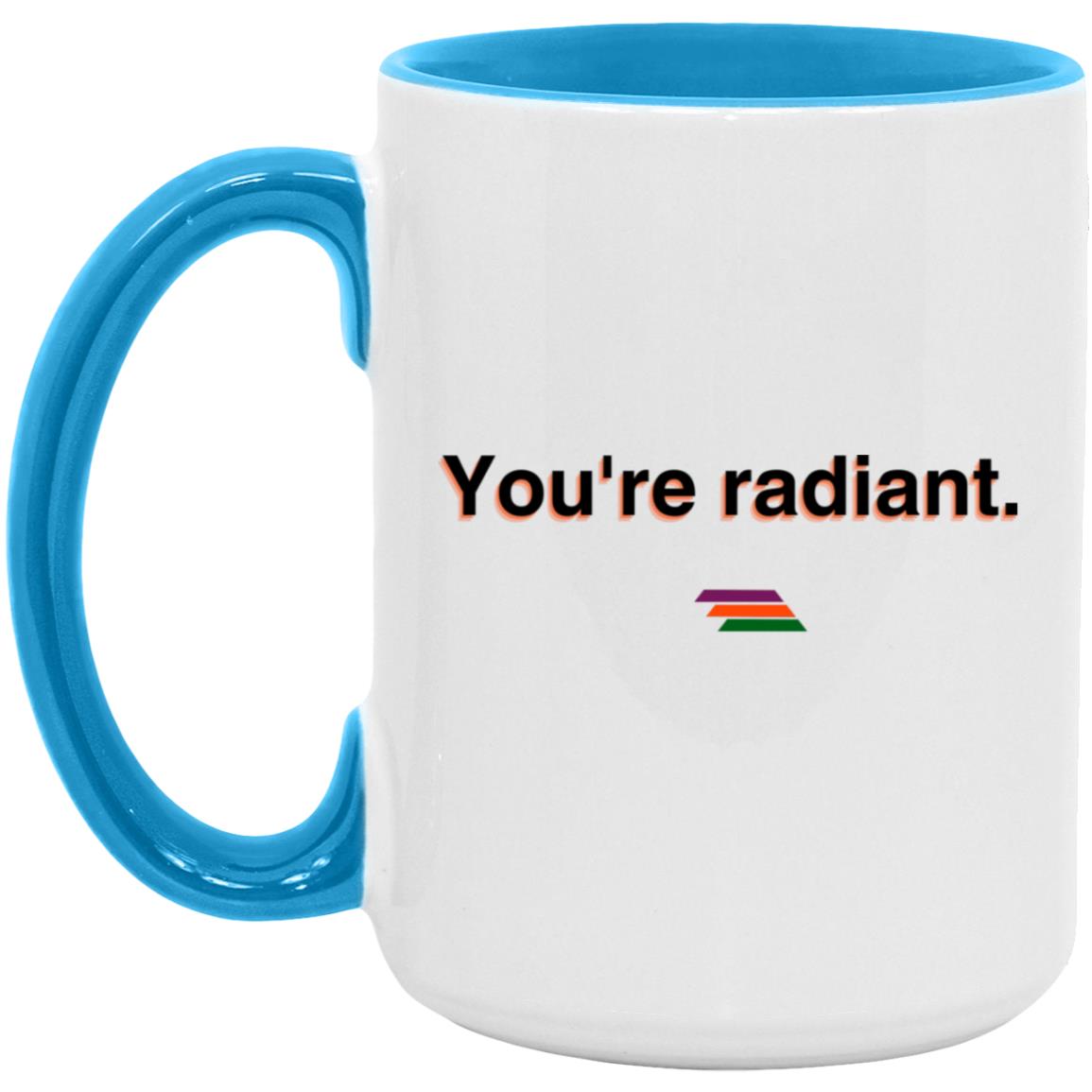 "You're radiant." Coffee Cups | BetterSaid.co