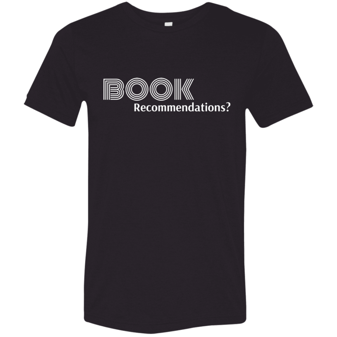 "Book Recommendations" Tri-blend T-shirt (white font) | BetterSaid.co