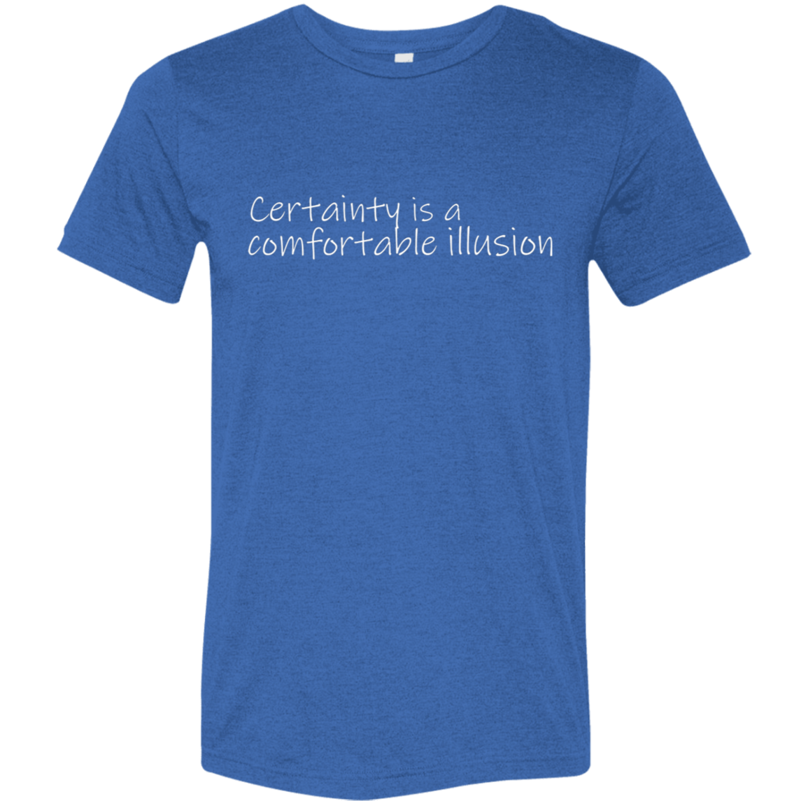 "Comfortable illusion" Tri-blend T-shirt (white font) | BetterSaid.co