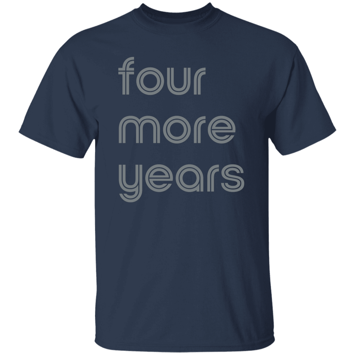 "Four more years" Mens T-shirt | BetterSaid.co