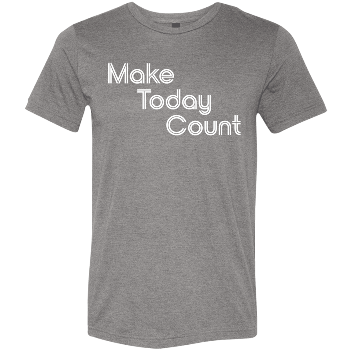 "Make today count." Tri-blend T-shirt | BetterSaid.co