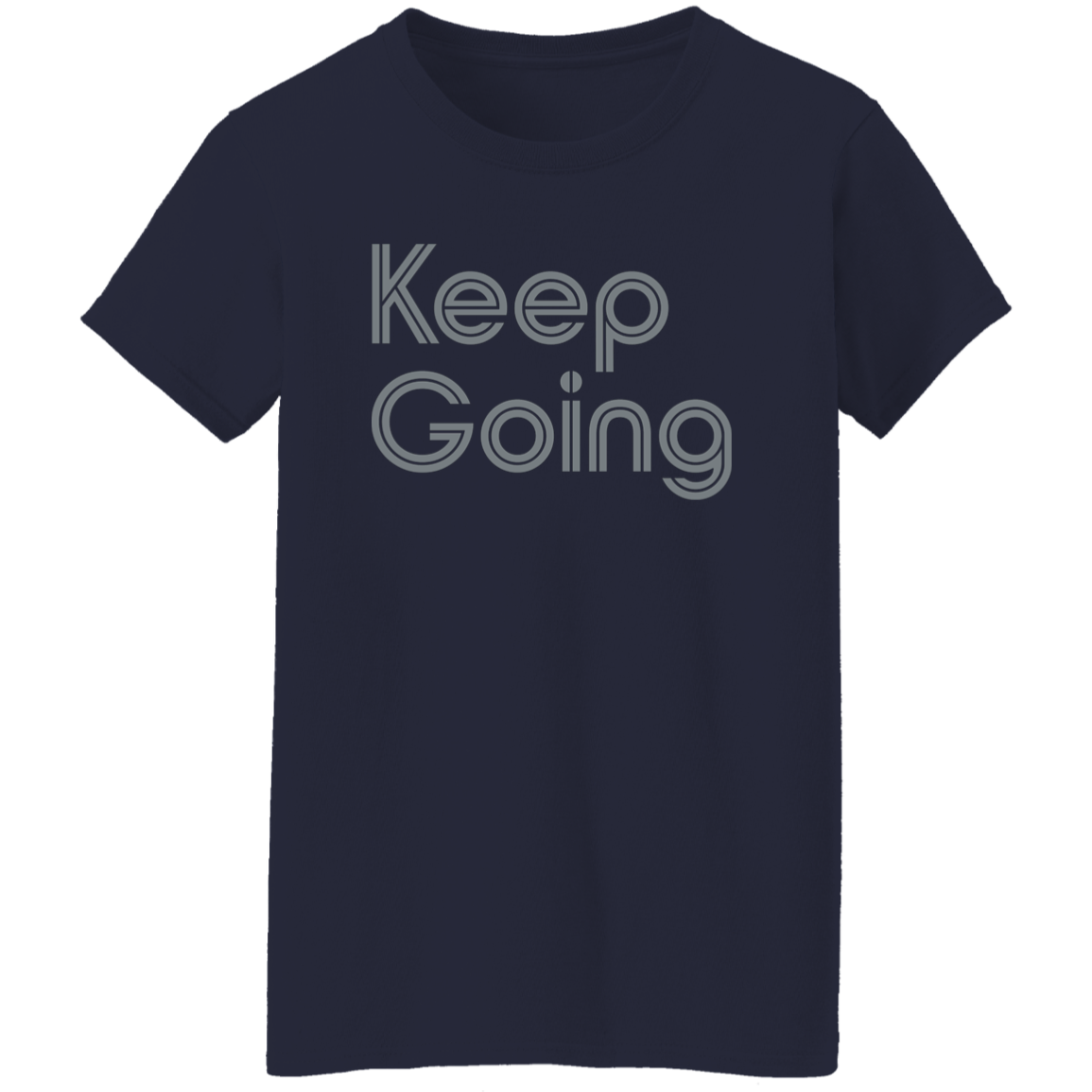 "Keep going" Womens T-shirt | BetterSaid.co