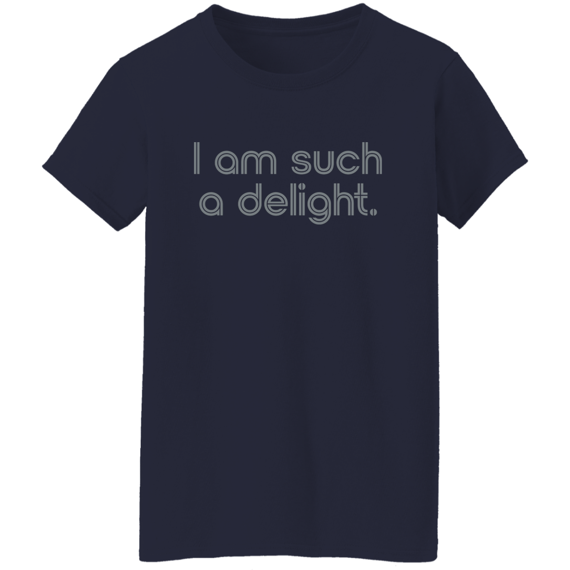 "I'm such a delight" Womens T-shirt | BetterSaid.co