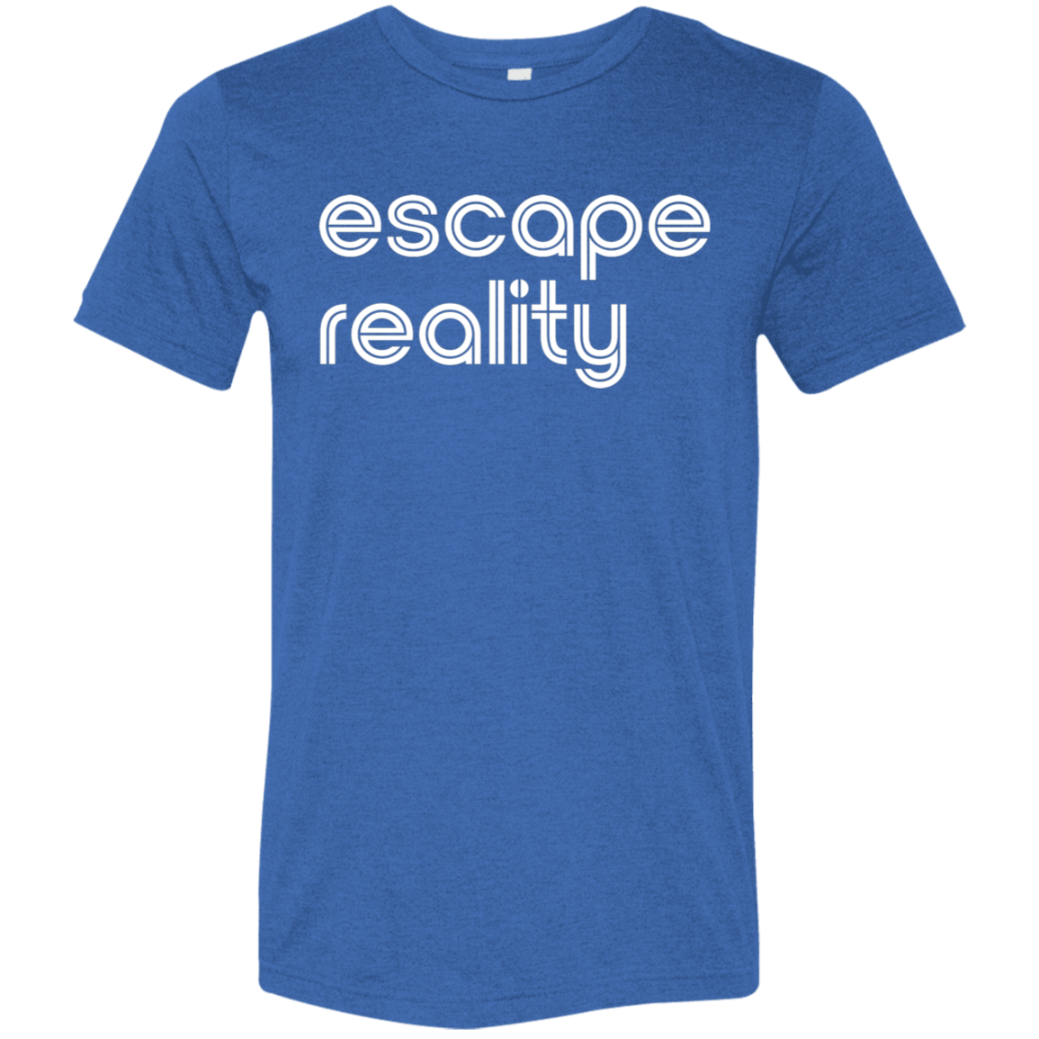 "Escape Reality" Tri-blend T-shirt (white font) | BetterSaid.co