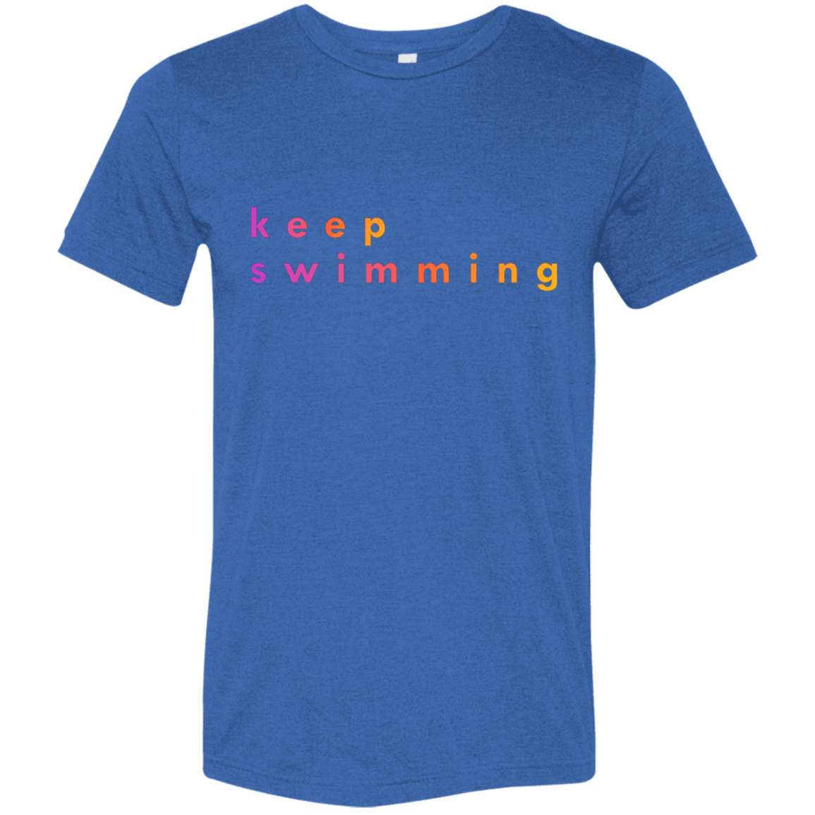 "Keep Swimming" Tri-blend T-shirt | BetterSaid.co